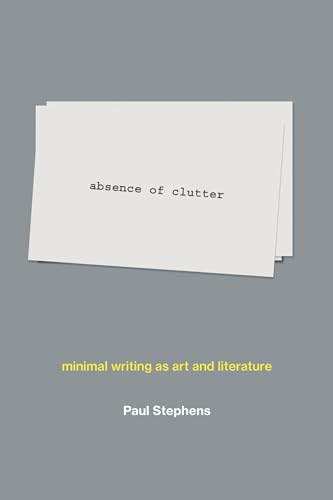 absence of clutter: minimal writing as art and literature (Mit Press)