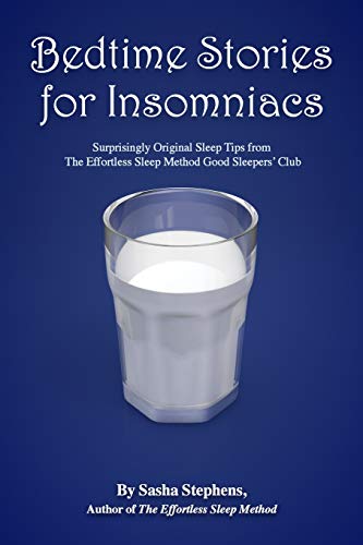 Bedtime Stories for Insomniacs: Surprisingly Original Sleep Tips from The Effortless Sleep Method Good Sleepers’ Club Bedtime Stories for Insomniacs: Surprisingly Original Sleep Tips from The Effortless Sleep Method Good Sleepers’ Club