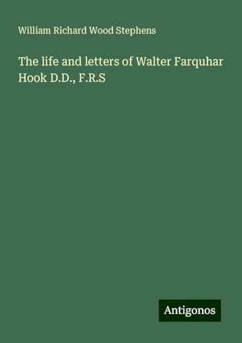 The life and letters of Walter Farquhar Hook D.D., F.R.S von Antigonos Verlag