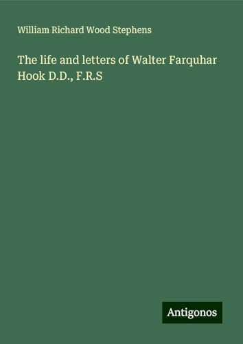 The life and letters of Walter Farquhar Hook D.D., F.R.S von Antigonos Verlag