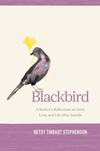 Blackbird: A Mother's Reflections on Grief, Loss, and Life After Suicide von GFB