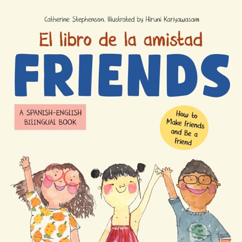 El Libro de la Amistad. FRIENDS. A Spanish-English bilingual book: Cómo hacer amigos y ser un buen amigo. How to make friends and be a friend. (Spanish-English dual language books)
