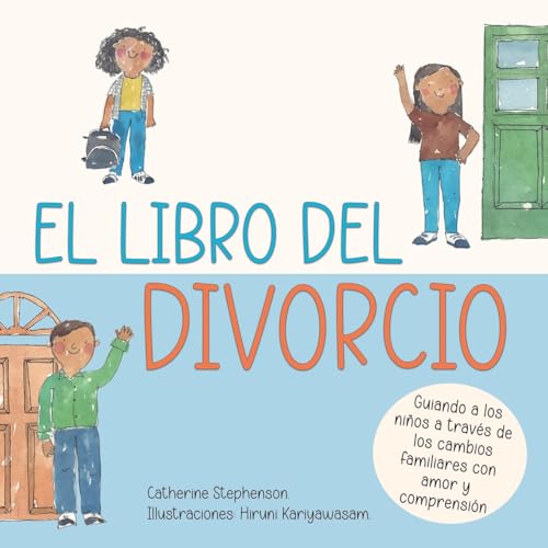 El libro del divorcio: Guiando a los niños a través de los cambios familiares con amor y comprensión: Libros de aprendizaje socio-emocional