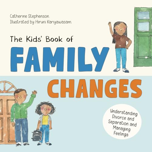 The Kids' Book of Family Changes: Understanding Divorce and Separation and Managing Feelings (The Kids' Books of Social Emotional Learning)