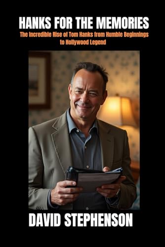 HANKS FOR THE MEMORIES: The Incredible Rise of Tom Hanks from Humble Beginnings to Hollywood Legend von Independently published