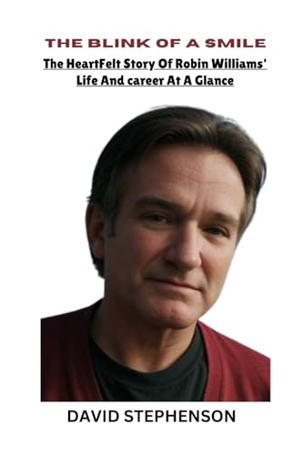 THE BLINK OF A SMILE: The Heartfelt Story of Robin Williams’ Life and Career At A Glance von Independently published