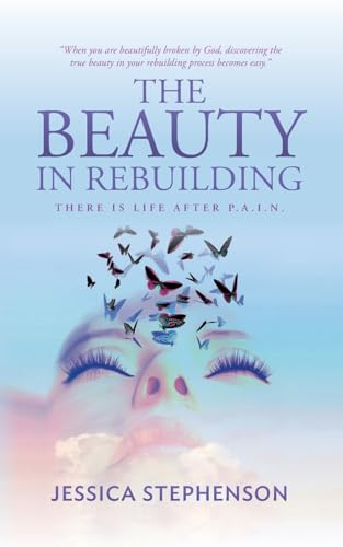 The Beauty in Rebuilding: There is life after P.A.I.N. von Palmetto Publishing