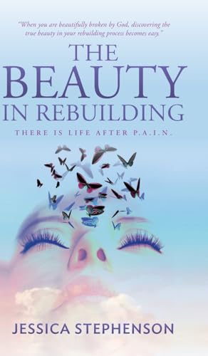 The Beauty in Rebuilding: There is life after P.A.I.N. von Palmetto Publishing