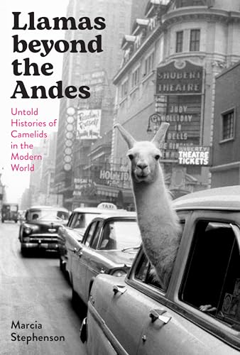 Llamas Beyond the Andes: Untold Histories of Camelids in the Modern World von University of Texas Press