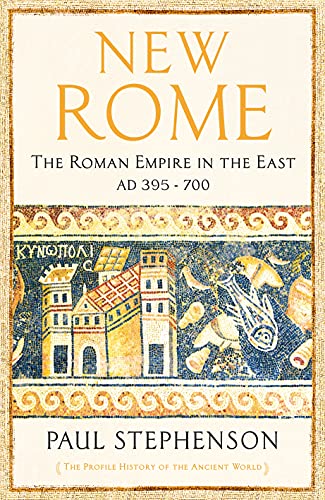 New Rome: The Roman Empire in the East, AD 395 - 700 - Longlisted for the Anglo-Hellenic Runciman Award (The Profile History of the Ancient World Series) von Profile Books