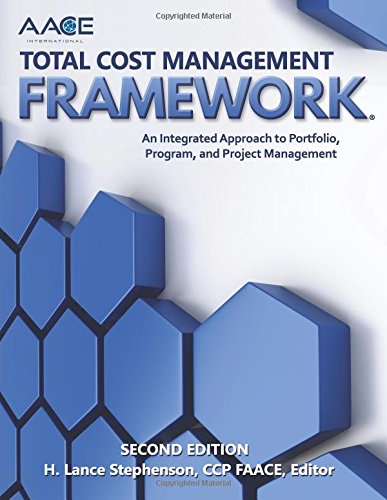 AACE International Total Cost Management Framework: An Integrated Approach to Portfolio, Program, and Project Management AACE International Total Cost Management Framework: An Integrated Approach to Portfolio, Program, and Project Management