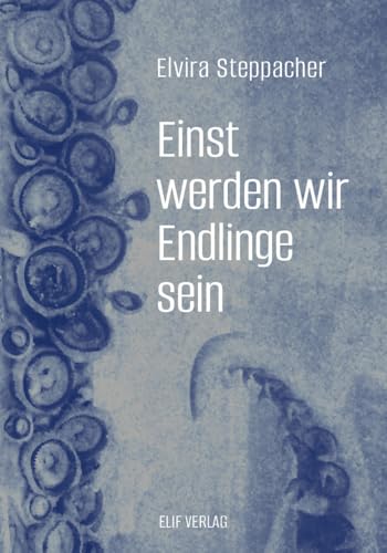 Einst werden wir Endlinge sein: Gedichte und Geschichten tierlicher Präparate