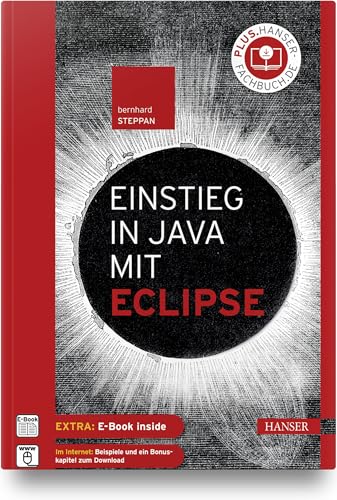 Einstieg in Java mit Eclipse: Extra: E-Book inside. Im Internet: Beispiele und ein Bonus-Kapitel zum Download von HANSER FACHBUCHVERLAG