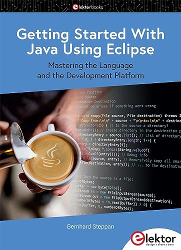 Getting Started With Java Using Eclipse: Mastering the Language and the Development Platform von Elektor