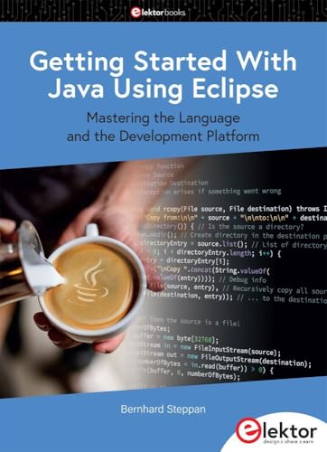 Getting Started With Java Using Eclipse: Mastering the Language and the Development Platform von Elektor