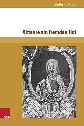 Akteure am fremden Hof: Politische Kommunikation und Repräsentation kaiserlicher Gesandter im Jahrzehnt des Wandels am russischen Hof (1720-1730) (Schriften zur politischen Kommunikation)
