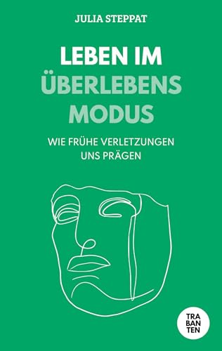 Leben im Überlebensmodus: Wie frühe Verletzungen uns prägen von Trabanten Verlag Berlin