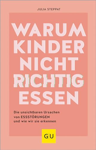 Warum Kinder nicht richtig essen: Die unsichtbaren Ursachen von Essstörungen (GU Kindergesundheit) von Gräfe und Unzer