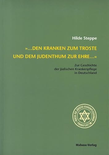 ... den Kranken zum Troste und dem Judenthum zur Ehre..."". Zur Geschichte der jüdischen Krankenpflege in Deutschland ... den Kranken zum Troste und dem Judenthum zur Ehre..."". Zur Geschichte der jüdischen Krankenpflege in Deutschland