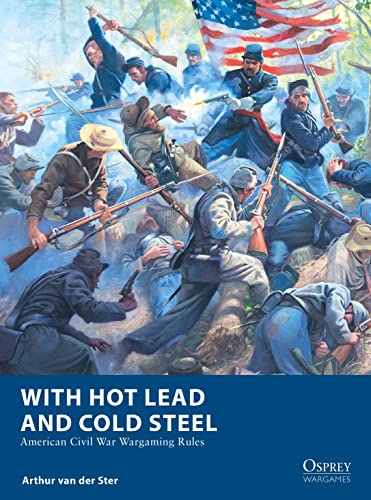 With Hot Lead and Cold Steel: American Civil War Wargaming Rules (Osprey Wargames) von Osprey Games