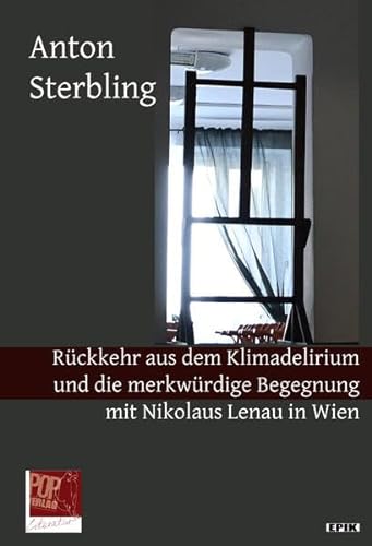 Rückkehr aus dem Klimadelirium und die merkwürdige Begegnung mit Nikolaus Lenau in Wien. (Epik) von Pop, Traian