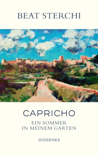 Capricho: Ein Sommer in meinem Garten von Diogenes Verlag AG