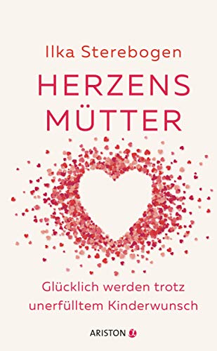 Herzensmütter: Glücklich werden trotz unerfülltem Kinderwunsch von Ariston Verlag