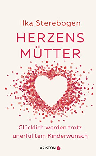 Herzensmütter: Glücklich werden trotz unerfülltem Kinderwunsch