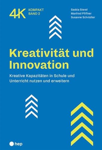 Kreativität und Innovation: Kreative Kapazitäten in Schule und Unterricht nutzen und erweitern (4K kompakt)