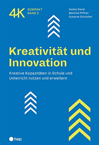 Kreativität und Innovation: Kreative Kapazitäten in Schule und Unterricht nutzen und erweitern (4K kompakt)