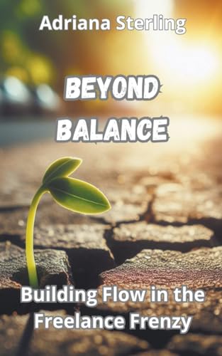 Beyond Balance: Building Flow in the Freelance Frenzy von Asher Shadowborne