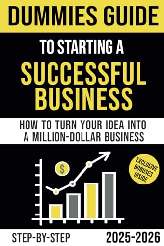 Dummies Guide to Starting a Successful Business: How to Turn Your Idea Into a Million Dollar Business von Primedia eLaunch LLC