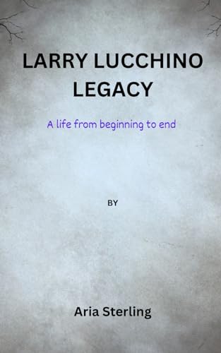 Larry Lucchino Legacy: A life from beginning to end von Independently published