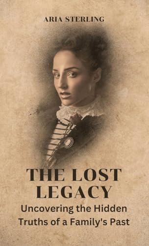 The Lost Legacy: Uncovering the Hidden Truths of a Family's Past von RWG Publishing