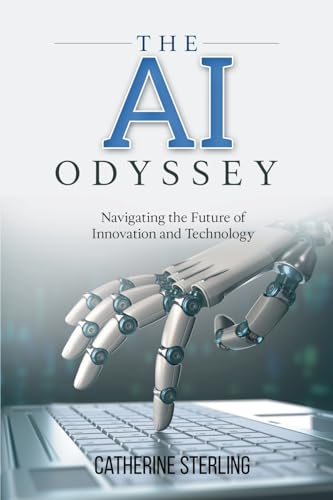 The AI Odyssey: Navigating the Future of Innovation and Technology von PublishDrive