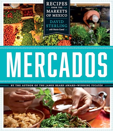Mercados: Recipes from the Markets of Mexico (The William & Bettye Nowlin Series in Art, History, and Culture of the Western Hemisphere) von University of Texas Press