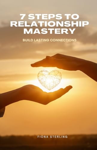 7 Steps to Relationship Mastery: Build Lasting Connections von Revival Waves of Glory Ministries