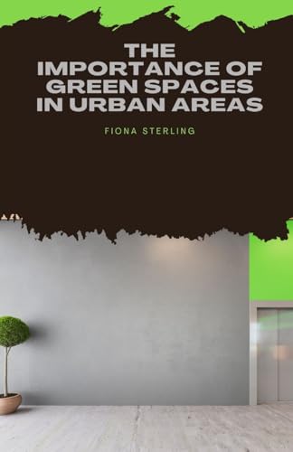 The Importance of Green Spaces in Urban Areas The Importance of Green Spaces in Urban Areas von Creative Quill Press