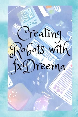 Creating Robots with fxDreema von Independently published