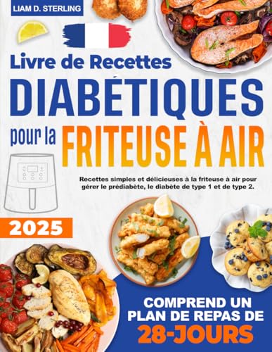 Livre de Recettes Diabétiques pour la Friteuse à Air: Recettes simples et délicieuses à la friteuse à air pour gérer le prédiabète, le diabète de type 1 et de type 2. Avec un plan de repas 28 jours von Independently published