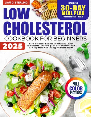 Low Cholesterol Cookbook for Beginners: Easy, Delicious Recipes to Naturally Lower Cholesterol – Featuring Full-Colour Photos and a 30-Day Meal Plan to Support Heart Health von Independently published