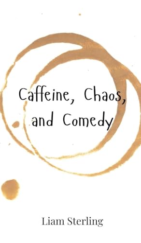 Caffeine, Chaos, and Comedy Caffeine, Chaos, and Comedy von Creative Arts Management OÜ