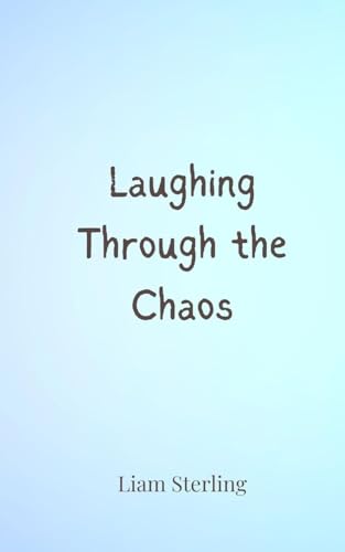 Laughing Through the Chaos Laughing Through the Chaos von Creative Arts Management OÜ