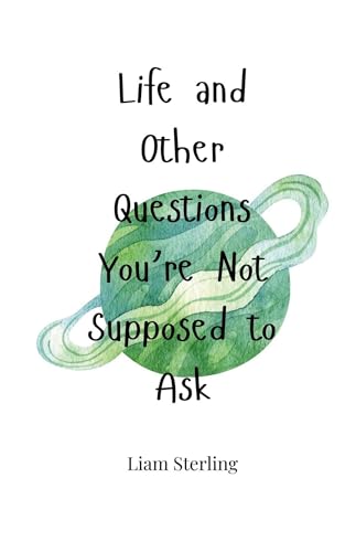 Life and Other Questions You're Not Supposed to Ask Life and Other Questions You're Not Supposed to Ask von Creative Arts Management OÜ