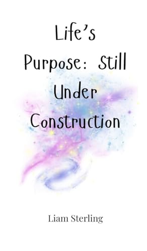 Life's Purpose: Still Under Construction von Creative Arts Management OÜ