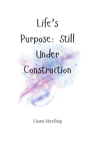 Life's Purpose: Still Under Construction Life's Purpose: Still Under Construction von Creative Arts Management OÜ