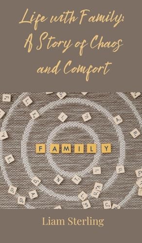 Life with Family: A Story of Chaos and Comfort Life with Family: A Story of Chaos and Comfort von Creative Arts Management OÜ