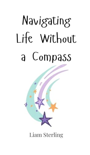 Navigating Life Without a Compass von Creative Arts Management OÜ