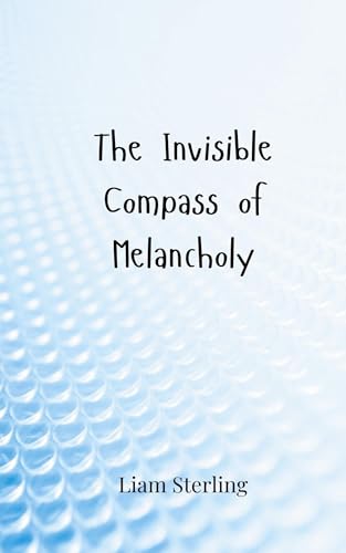 The Invisible Compass of Melancholy The Invisible Compass of Melancholy von Creative Arts Management OÜ