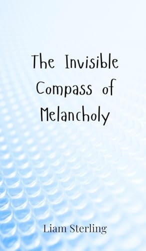 The Invisible Compass of Melancholy The Invisible Compass of Melancholy von Creative Arts Management OÜ